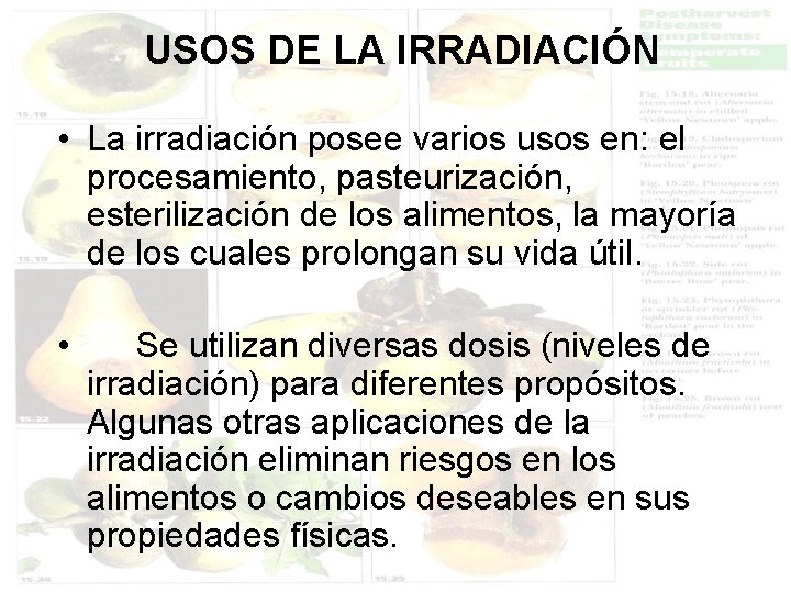USOS DE LA IRRADIACIÓN • La irradiación posee varios usos en: el procesamiento, pasteurización,