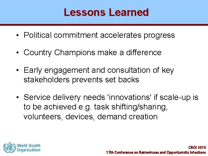 Lessons Learned • Political commitment accelerates progress • Country Champions make a difference •