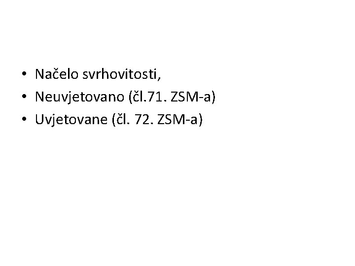  • Načelo svrhovitosti, • Neuvjetovano (čl. 71. ZSM-a) • Uvjetovane (čl. 72. ZSM-a)