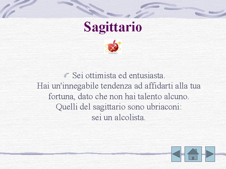 Sagittario Sei ottimista ed entusiasta. Hai un'innegabile tendenza ad affidarti alla tua fortuna, dato