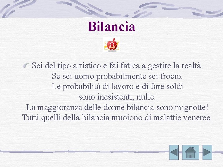 Bilancia Sei del tipo artistico e fai fatica a gestire la realtà. Se sei