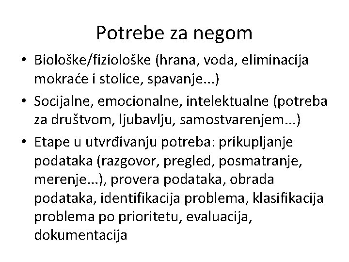 Potrebe za negom • Biološke/fiziološke (hrana, voda, eliminacija mokraće i stolice, spavanje. . .