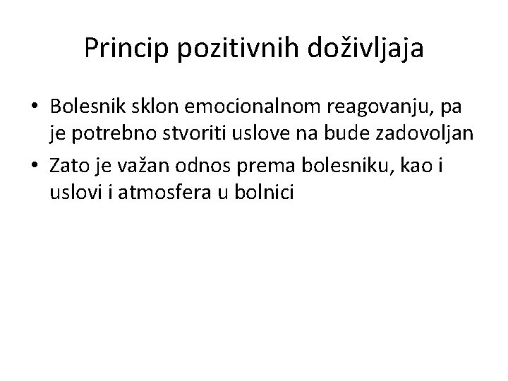 Princip pozitivnih doživljaja • Bolesnik sklon emocionalnom reagovanju, pa je potrebno stvoriti uslove na