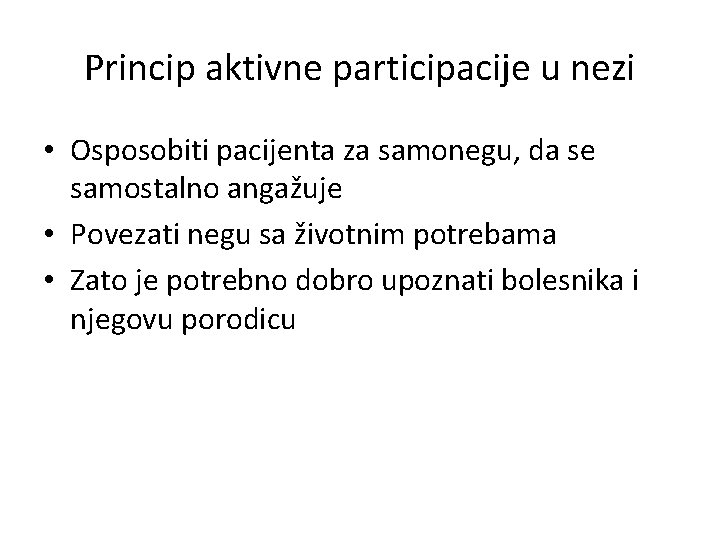 Princip aktivne participacije u nezi • Osposobiti pacijenta za samonegu, da se samostalno angažuje