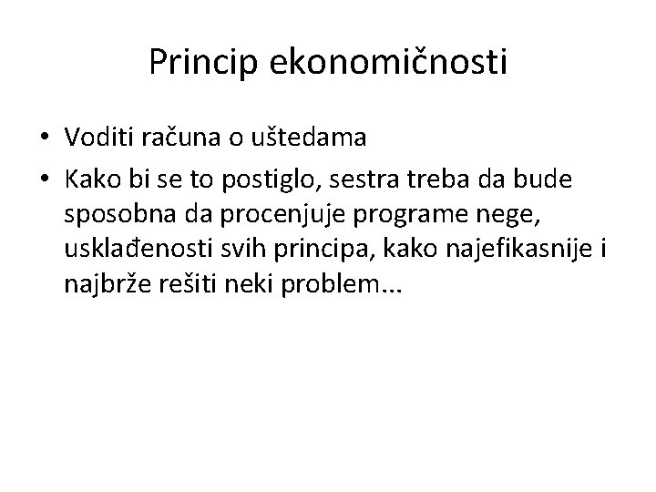 Princip ekonomičnosti • Voditi računa o uštedama • Kako bi se to postiglo, sestra