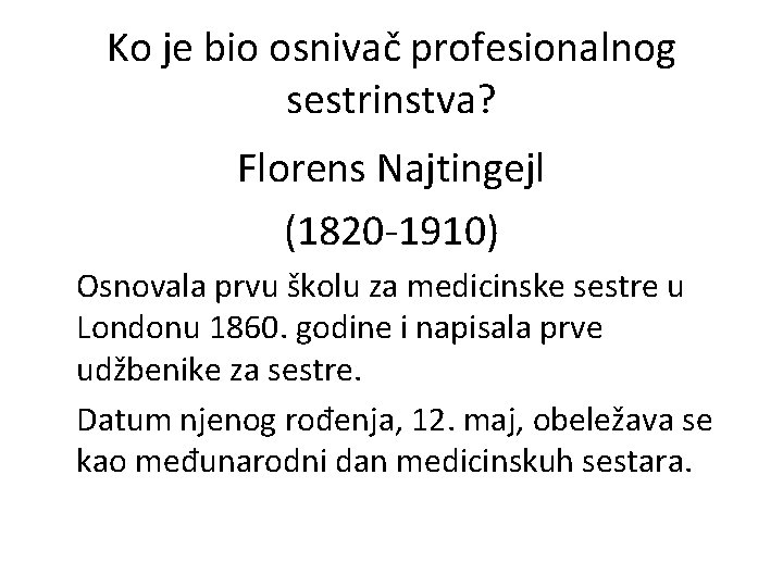 Ko je bio osnivač profesionalnog sestrinstva? Florens Najtingejl (1820 -1910) Osnovala prvu školu za
