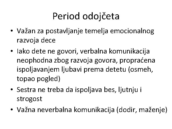 Period odojčeta • Važan za postavljanje temelja emocionalnog razvoja dece • Iako dete ne