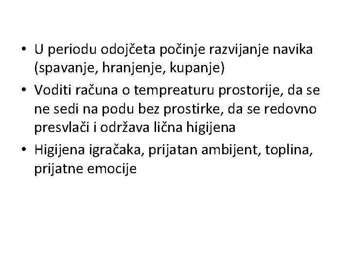  • U periodu odojčeta počinje razvijanje navika (spavanje, hranjenje, kupanje) • Voditi računa