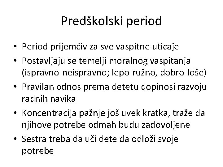 Predškolski period • Period prijemčiv za sve vaspitne uticaje • Postavljaju se temelji moralnog