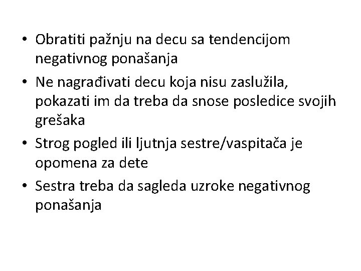  • Obratiti pažnju na decu sa tendencijom negativnog ponašanja • Ne nagrađivati decu