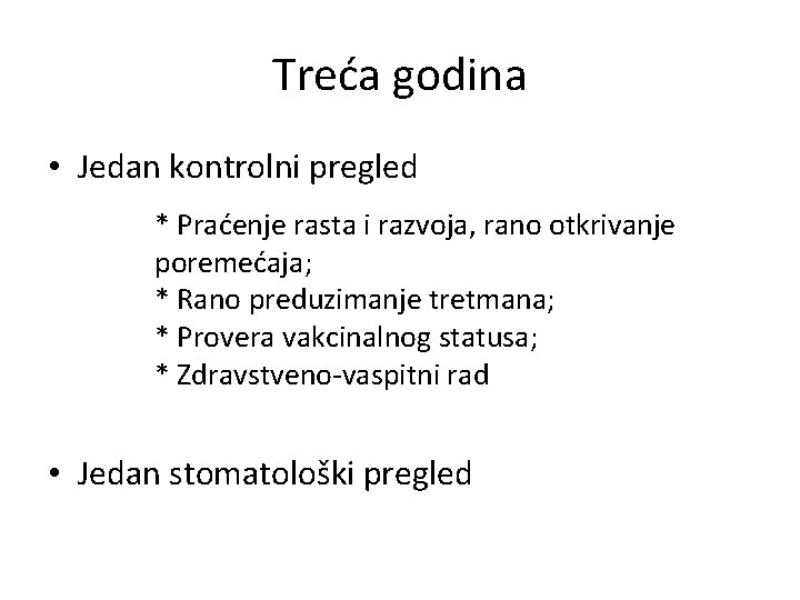 Treća godina • Jedan kontrolni pregled * Praćenje rasta i razvoja, rano otkrivanje poremećaja;