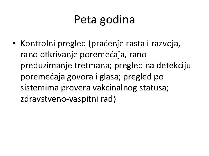 Peta godina • Kontrolni pregled (praćenje rasta i razvoja, rano otkrivanje poremećaja, rano preduzimanje