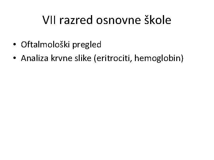 VII razred osnovne škole • Oftalmološki pregled • Analiza krvne slike (eritrociti, hemoglobin) 