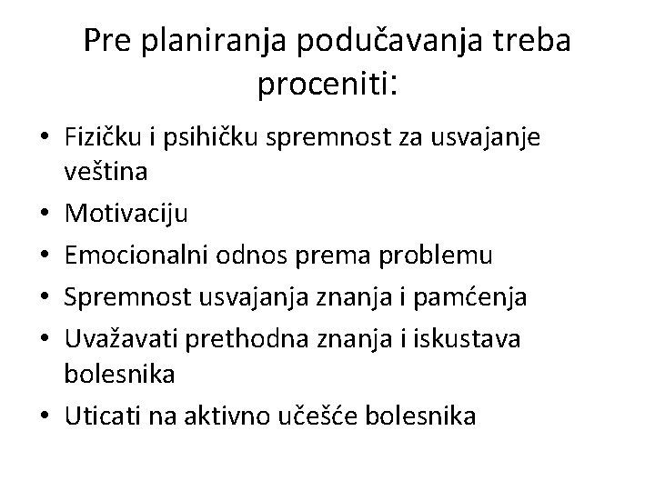 Pre planiranja podučavanja treba proceniti: • Fizičku i psihičku spremnost za usvajanje veština •