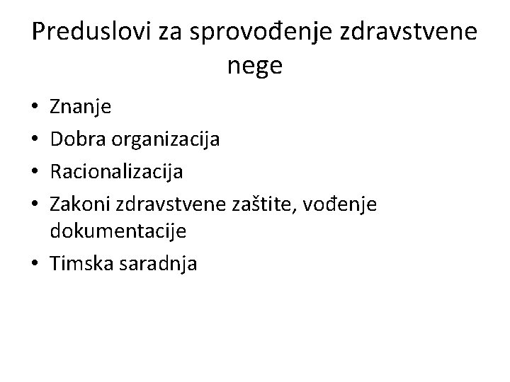 Preduslovi za sprovođenje zdravstvene nege Znanje Dobra organizacija Racionalizacija Zakoni zdravstvene zaštite, vođenje dokumentacije