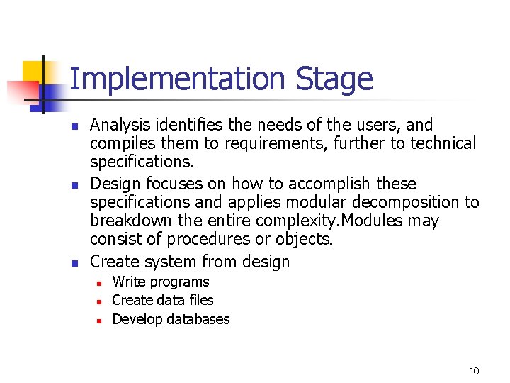 Implementation Stage n n n Analysis identifies the needs of the users, and compiles