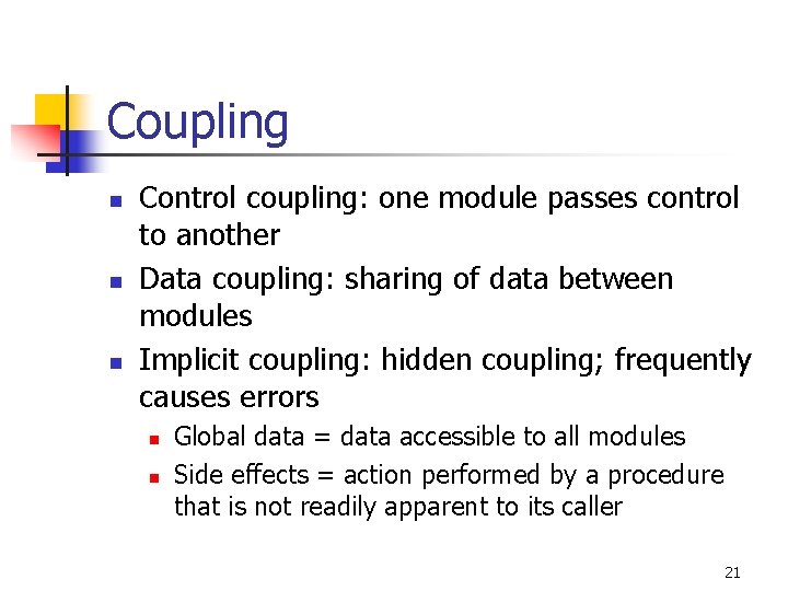 Coupling n n n Control coupling: one module passes control to another Data coupling: