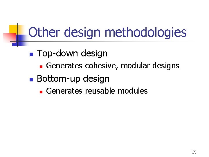 Other design methodologies n Top-down design n n Generates cohesive, modular designs Bottom-up design