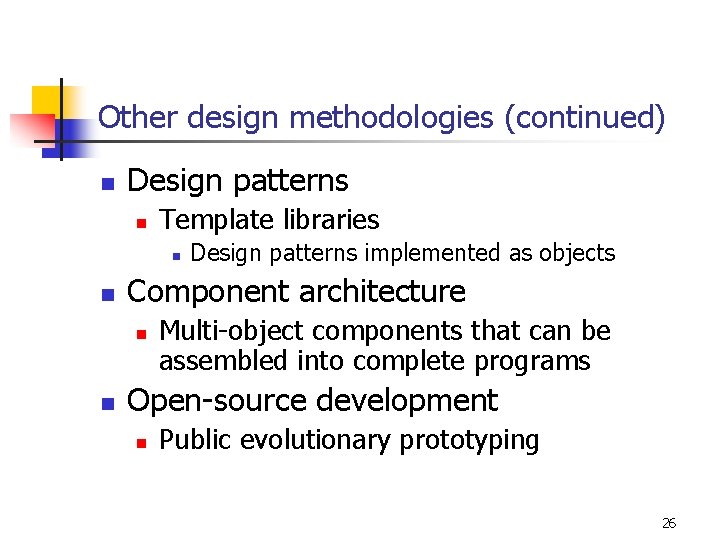 Other design methodologies (continued) n Design patterns n Template libraries n n Component architecture