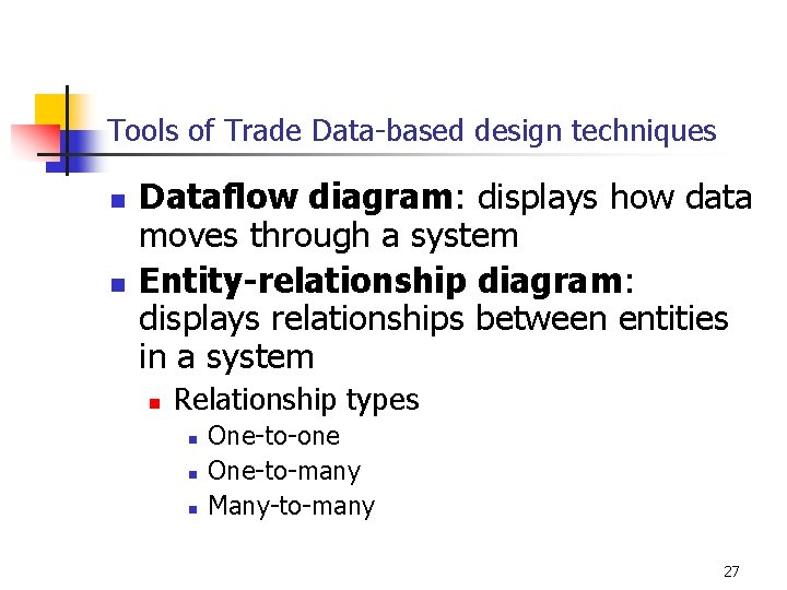 Tools of Trade Data-based design techniques n n Dataflow diagram: displays how data moves