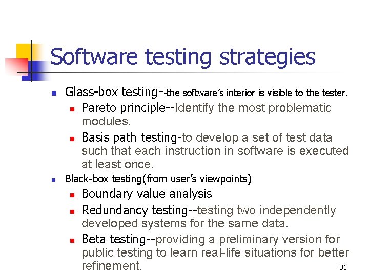 Software testing strategies n n Glass-box testing--the software’s interior is visible to the tester.