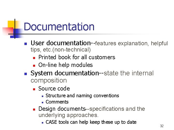 Documentation n User documentation--features explanation, helpful tips, etc. (non-technical) n Printed book for all