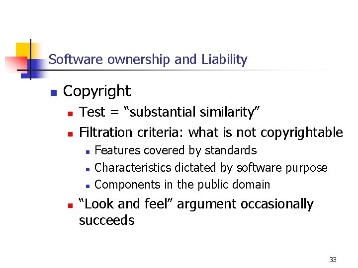 Software ownership and Liability n Copyright n n Test = “substantial similarity” Filtration criteria: