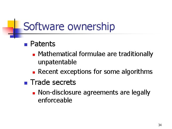Software ownership n Patents n n n Mathematical formulae are traditionally unpatentable Recent exceptions