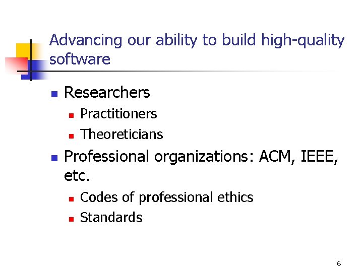Advancing our ability to build high-quality software n Researchers n n n Practitioners Theoreticians