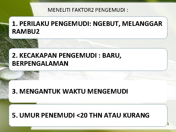 MENELITI FAKTOR 2 PENGEMUDI : 1. PERILAKU PENGEMUDI: NGEBUT, MELANGGAR RAMBU 2 2. KECAKAPAN