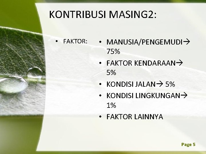 KONTRIBUSI MASING 2: • FAKTOR: • MANUSIA/PENGEMUDI 75% • FAKTOR KENDARAAN 5% • KONDISI