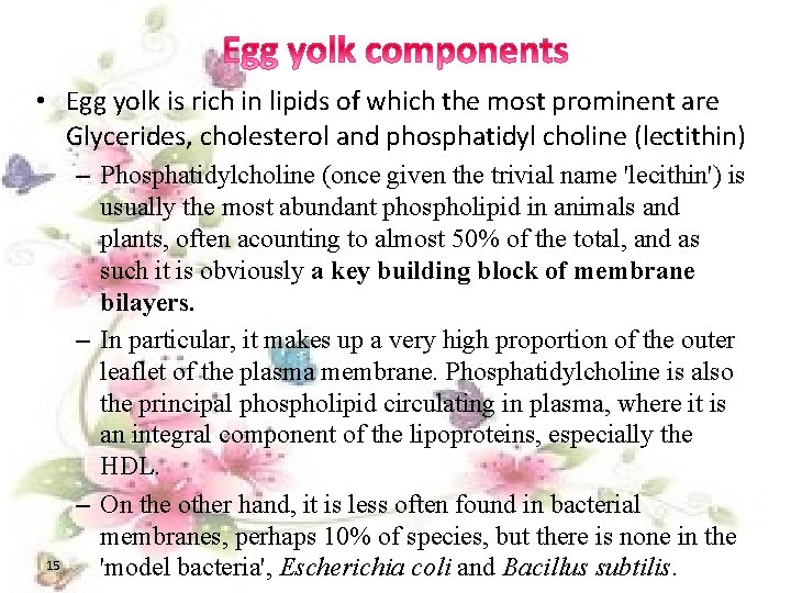  • Egg yolk is rich in lipids of which the most prominent are