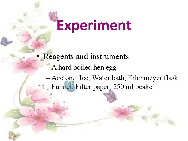 Experiment • Reagents and instruments – A hard boiled hen egg – Acetone, Ice,