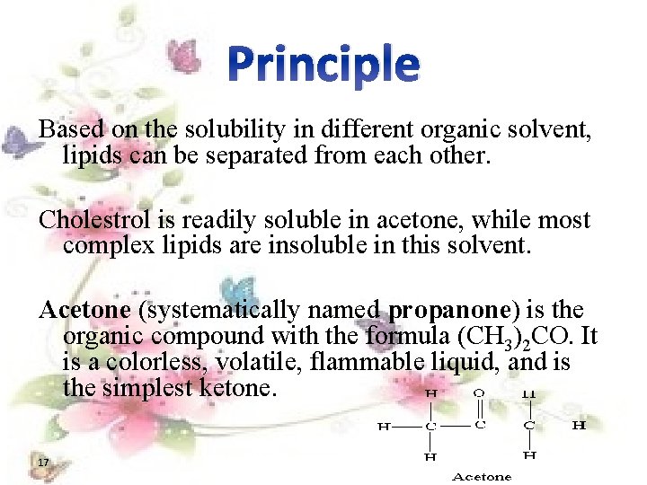 Principle Based on the solubility in different organic solvent, lipids can be separated from