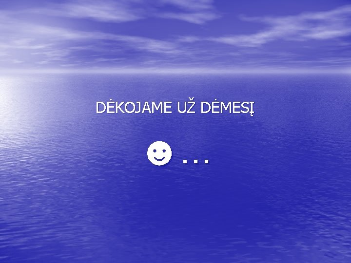 DĖKOJAME UŽ DĖMESĮ ☻. . . 