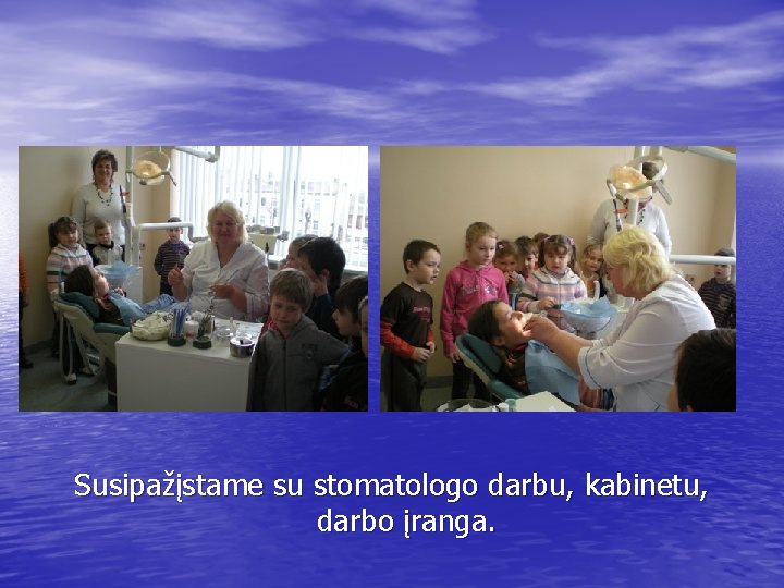 Susipažįstame su stomatologo darbu, kabinetu, darbo įranga. 