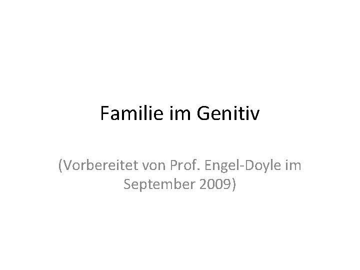 Familie im Genitiv (Vorbereitet von Prof. Engel-Doyle im September 2009) 