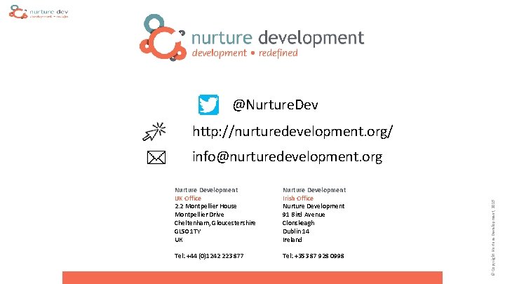 @Nurture. Dev http: //nurturedevelopment. org/ Nurture Development UK Office 2. 2 Montpellier House Montpellier