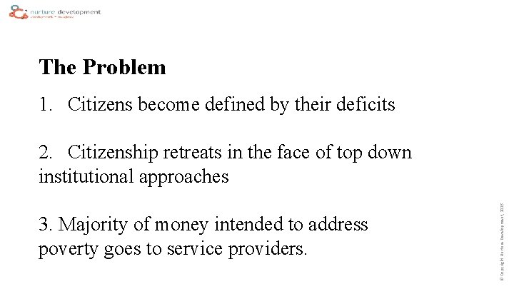 The Problem 1. Citizens become defined by their deficits 3. Majority of money intended