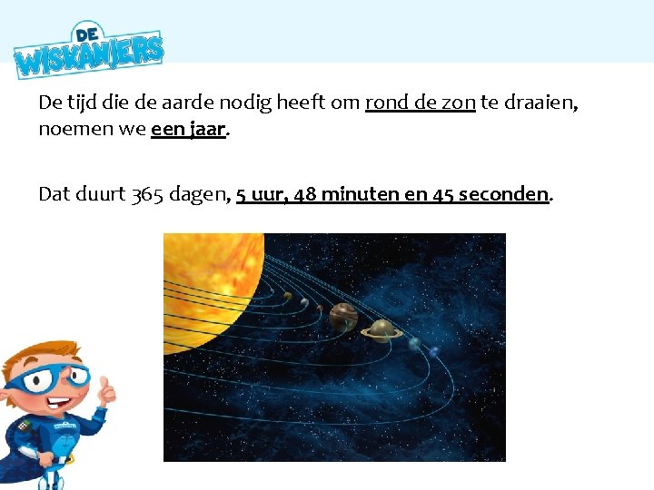 De tijd die de aarde nodig heeft om rond de zon te draaien, noemen