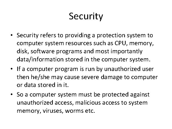 Security • Security refers to providing a protection system to computer system resources such
