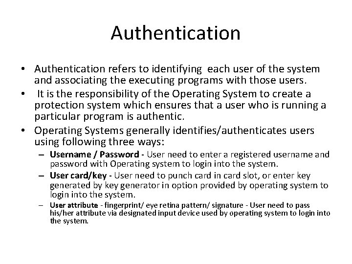 Authentication • Authentication refers to identifying each user of the system and associating the