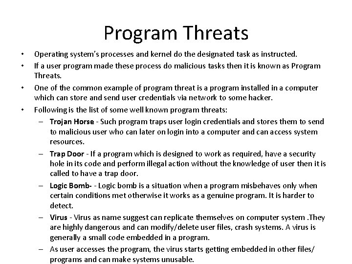 Program Threats • • Operating system's processes and kernel do the designated task as