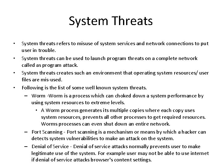 System Threats • • System threats refers to misuse of system services and network