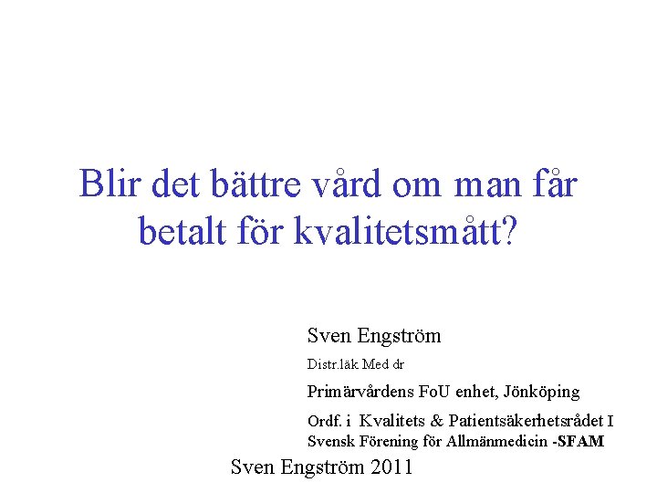 Blir det bättre vård om man får betalt för kvalitetsmått? Sven Engström Distr. läk