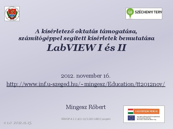 A kísérletező oktatás támogatása, számítógéppel segített kísérletek bemutatása Lab. VIEW I és II 2012.