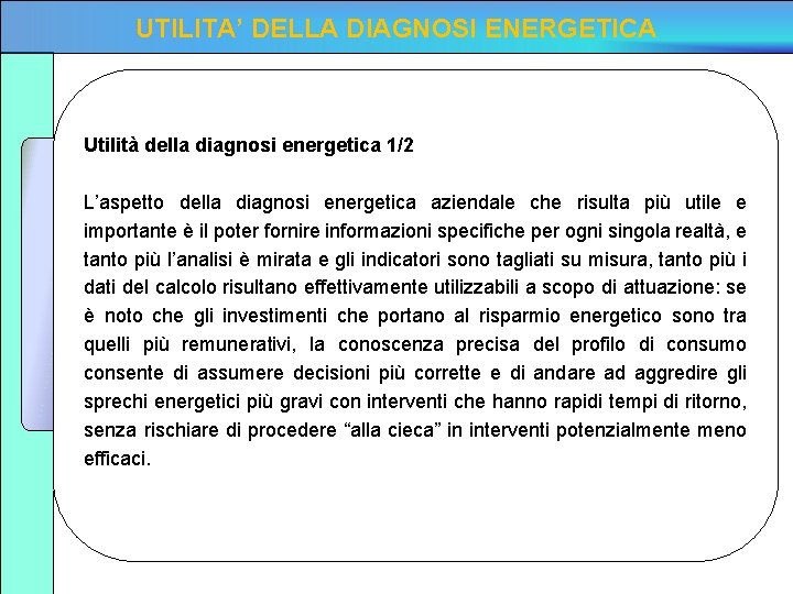 UTILITA’ DELLA DIAGNOSI ENERGETICA Utilità della diagnosi energetica 1/2 L’aspetto della diagnosi energetica aziendale