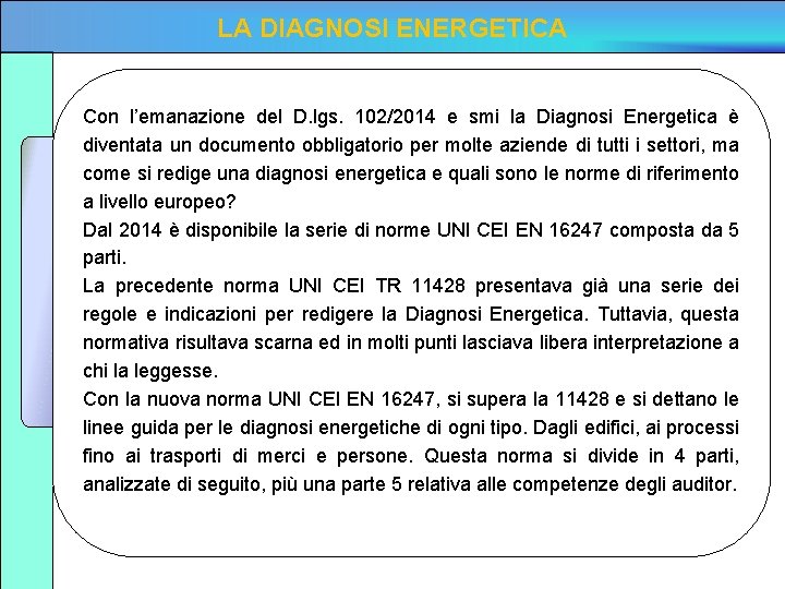 LA DIAGNOSI ENERGETICA Con l’emanazione del D. lgs. 102/2014 e smi la Diagnosi Energetica