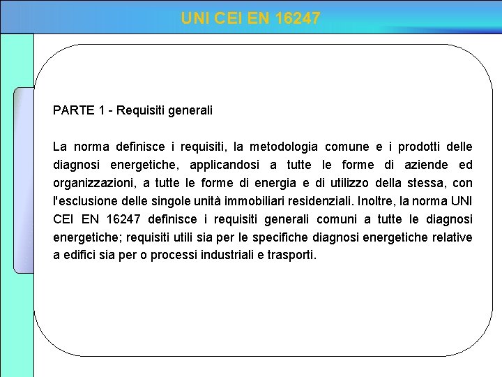 UNI CEI EN 16247 PARTE 1 - Requisiti generali La norma definisce i requisiti,