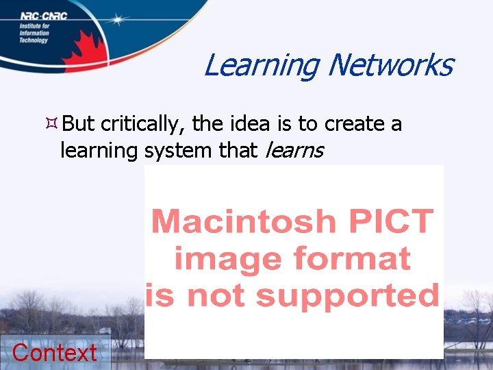 Learning Networks But critically, the idea is to create a learning system that learns